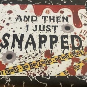 Just Snapped Metal Sign