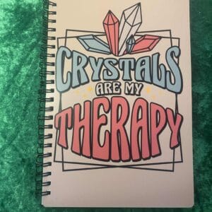 Crystals are my Therapy Notebook