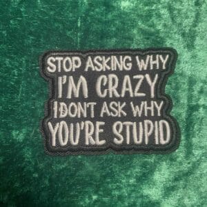 Stop asking why I'm crazy